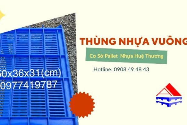 Cơ Sở Pallet Nhựa Huệ Thương cung cấp thùng nhựa vuông đủ loại TPHCM